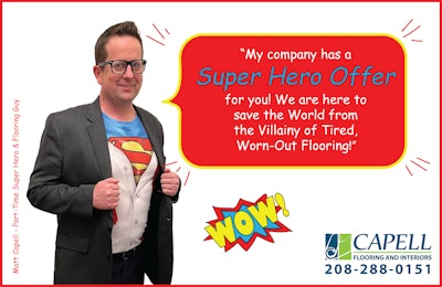 We like to have fun with our marketing. This sales funnel runs all the time and offers clients “Super Hero Bucks” for every $1,500 flooring purchase.