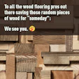 To All Wf Pros Saving Wood