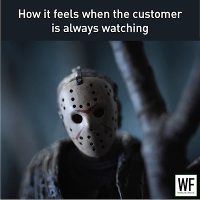 Jason-like masked figure staring intensely with text 'How it feels when the customer is always watching'