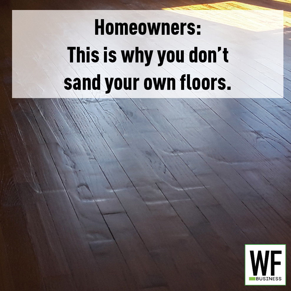Damaged hardwood floor with text warning homeowners against DIY floor sanding, branded with WE Business logo
